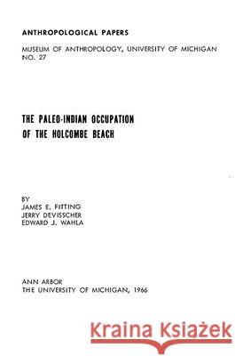 The Paleo-Indian Occupation of the Holcombe Beach: Volume 27 Fitting, James E. 9781949098181
