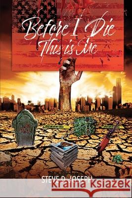 Before I Die...This is Me Steve D. Joseph 9781949105230 Divine Works Publishing