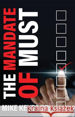 The Mandate of Must Mike Keyes 9781949106824 Word & Spirit Resources, LLC