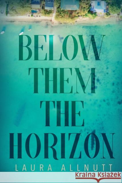 Below Them the Horizon Allnutt, Laura 9781949116267 Woodhall Press Llp