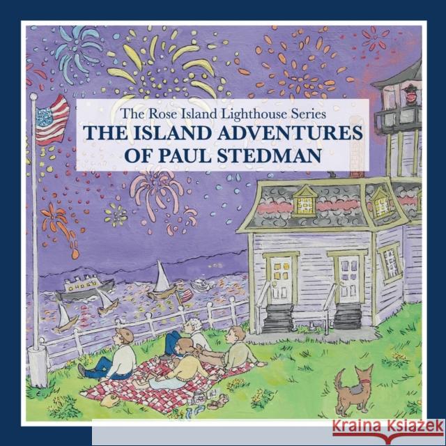 The Island Adventures of Paul Stedman: The Rose Island Lighthouse Series Lynn Heinzmann 9781949116472