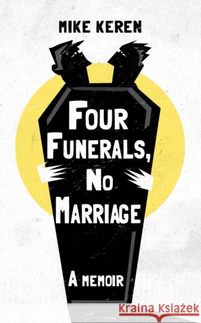 Four Funerals, No Marriage: A Memoir Keren, Mike 9781949116670