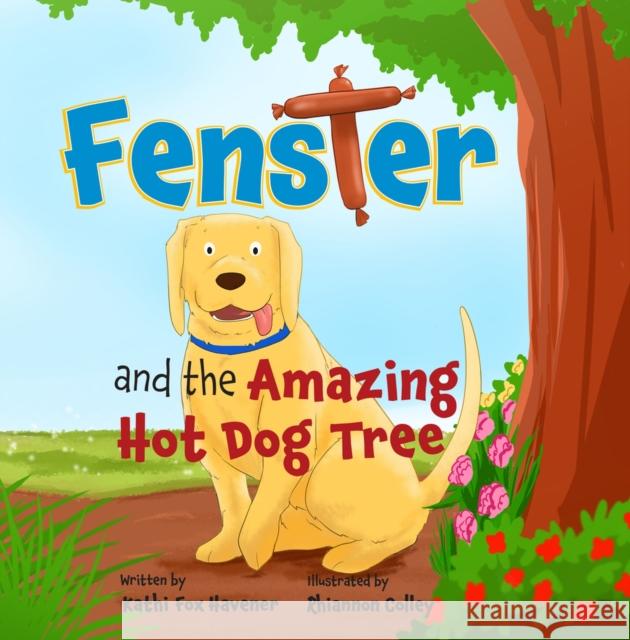 Fenster and the Amazing Hot Dog Tree Havener, Kathi Fox 9781949116779 Woodhall Press