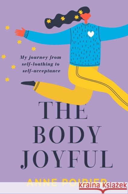 The Body Joyful Anne Poirier 9781949116816