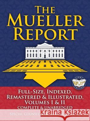 The Mueller Report: Full-Size, Indexed, Remastered & Illustrated, Volumes I & II, Complete & Unabridged: Includes All-New Index of Over 10 Robert S. Mueller Carlile Media William P. Barr 9781949117042 Carlile Media
