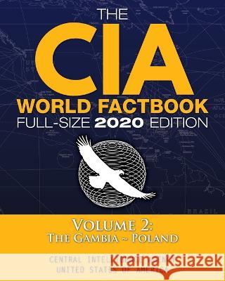 The CIA World Factbook Volume 2 - Full-Size 2020 Edition: Giant Format, 600+ Pages: The #1 Global Reference, Complete & Unabridged - Vol. 2 of 3, The Central Intelligence Agency Carlile Media 9781949117141 Carlile Media