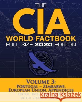The CIA World Factbook Volume 3 - Full-Size 2020 Edition: Giant Format, 600+ Pages: The #1 Global Reference, Complete & Unabridged - Vol. 3 of 3, Port Central Intelligence Agency Carlile Media 9781949117158 Carlile Media