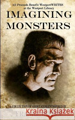 Imagining Monsters: A Collection of Short Stories Inspired by Frankenstein Alex Giannini Cody Daigle-Orians Gabi Coatsworth 9781949122145 Fairfield Scribes