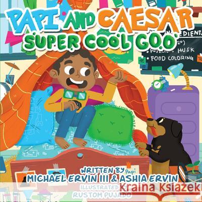 Papi and Caesar: Super Cool Goo Michael L. Ervi Ashia M. Ervin 9781949131017