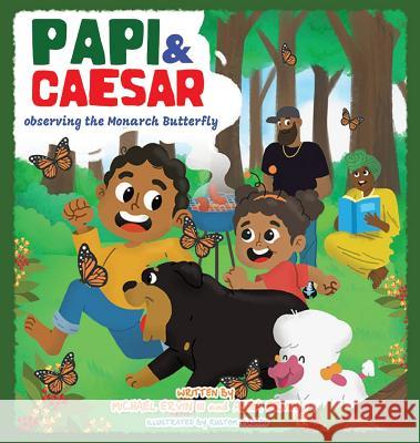 Papi and Caesar: The Monarch Butterfly Michael Ervi Ashia Ervin 9781949131222 Papi and Caesar Explorations