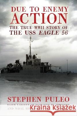 Due to Enemy Action: The True World War II Story of the USS Eagle 56 Stephen Puleo, Paul M Lawton 9781949135442 Untreed Reads Publishing