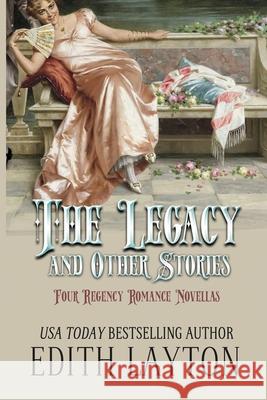 The Legacy and Other Stories: Four Regency Romance Novellas Edith Layton 9781949135640