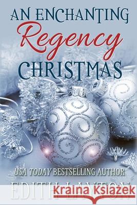 An Enchanting Regency Christmas: Four Holiday Novellas Edith Layton 9781949135794