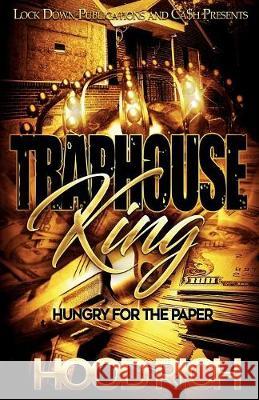 Traphouse King: Hungry for the Paper Hood Rich 9781949138078 Lock Down Publications