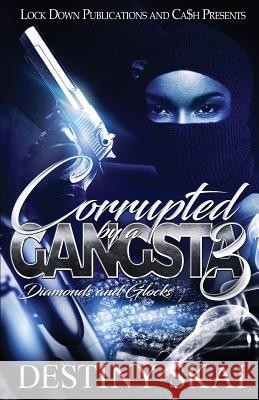 Corrupted by a Gangsta 3: Diamonds and Glocks Destiny Skai 9781949138139 Lock Down Publications