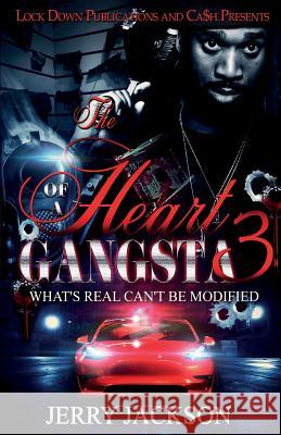 The Heart of a Gangsta 3: What's Real Can't Be Modified Jerry Jackson   9781949138221
