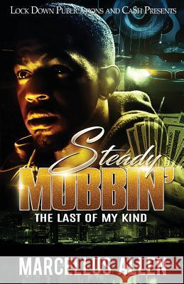 Steady Mobbin': The Last of my Kind Marcellus Allen 9781949138269 Lock Down Publications