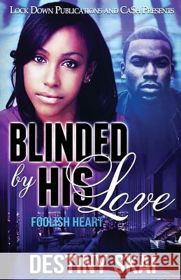 Blinded by his Love: Foolish Heart Destiny Skai 9781949138351 Lock Down Publications