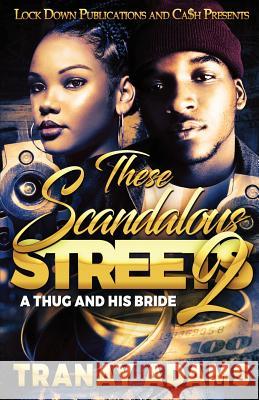 These Scandalous Streets 2: A Thug and his Bride Tranay Adams 9781949138474 Lock Down Publications