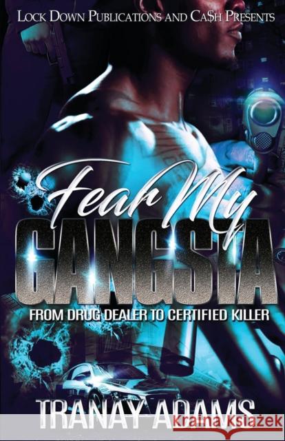 Fear My Gangsta: From Drug Dealer to Certified Killer Tranay Adams 9781949138559 Lock Down Publications