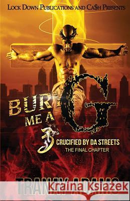 Bury Me A G 3: Crucified by da Streets Adams, Tranay 9781949138764 Lock Down Publications