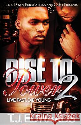 Rise to Power 2: Live Fast, Die Young T. J. Edwards 9781949138801 Lock Down Publications