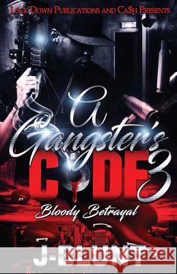 A Gangster's Code 3: Bloody Betrayal J-Blunt 9781949138818 Lock Down Publications