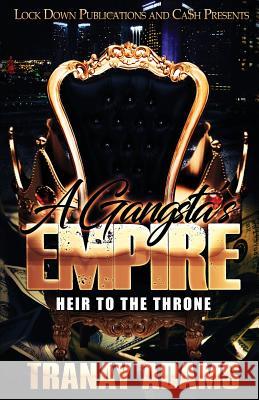 A Gangsta's Empire: Heir to the Throne Tranay Adams 9781949138870 Lock Down Publications