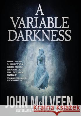 A Variable Darkness: 13 Tales John McIlveen Tony Tremblay Izzy Lee 9781949140262 Haverhill House Publishing