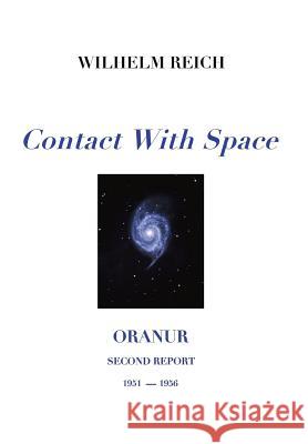 Contact With Space: Oranur; Second Report 1951 - 1956 Reich, Wilhelm 9781949140958