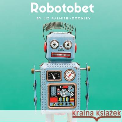 Robotobet Liz Palmieri-Coonley 9781949142051 All Things Liz Loves