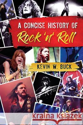 A Concise History of Rock 'n' Roll Kevin W. Buck 9781949150124