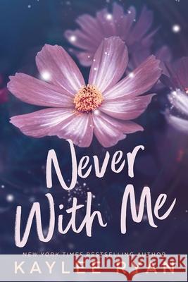 Never with Me Special Edition Kaylee Ryan 9781949151701 Kaylee Ryan Publishing