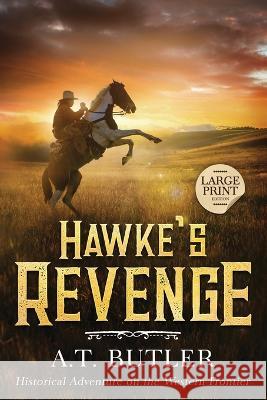 Hawke\'s Revenge: Large Print A. T. Butler 9781949153231 James Mountain Media LLC