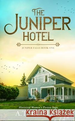 The Juniper Hotel: Historical Women's Fiction Saga A. T. Butler 9781949153620 James Mountain Media LLC