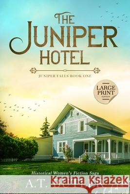 The Juniper Hotel: Historical Women's Fiction Saga Large Print A. T. Butler 9781949153644 James Mountain Media LLC