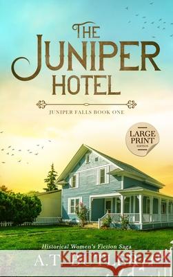 The Juniper Hotel: Historical Women's Fiction Saga Large Print A. T. Butler 9781949153651 James Mountain Media LLC