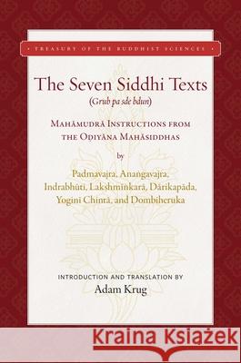 Seven Siddhi Texts: Foundational Mah?mudr? Instructions from the O?iy?na Mah?siddhas Adam Krug 9781949163254