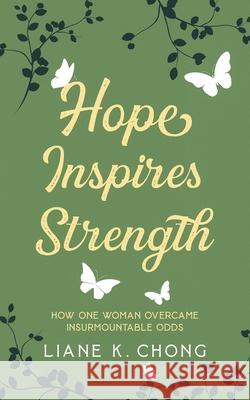 Hope Inspires Strength Chong, Liane K. 9781949165210 LIGHTNING SOURCE UK LTD