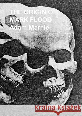 The Origin of Mark Flood Adam Marnie 9781949172713