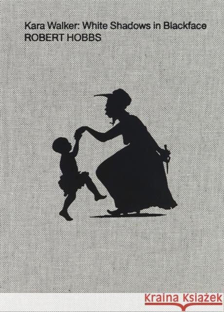 Kara Walker: White Shadows in Blackface Kara Walker 9781949172737 Karma, New York