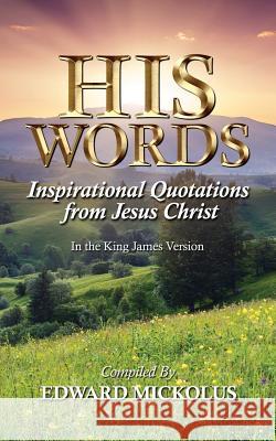 His Words: Inspirational Quotations from Jesus Christ Edward Mickolus 9781949173024