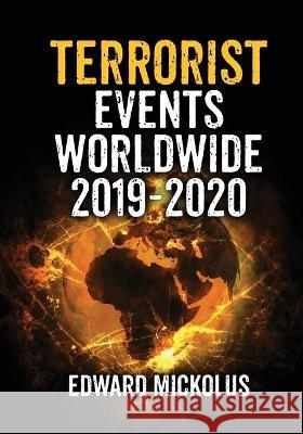 Terrorist Events Worldwide 2019-2020 Edward Mickolus 9781949173130