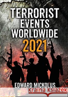 Terrorist Events Worldwide 2021 Edward Mickolus 9781949173178