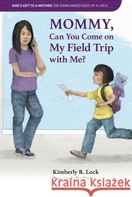 God's Gift to a Mother: THE DISREGARDED VOICE OF A CHILD: Mommy, Can You Come on My Field Trip with Me? Lock, Kimberly 9781949176018 Krl Publishing LLC