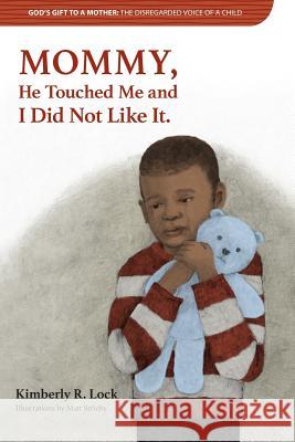 God's Gift to a Mother: The Disregarded Voice of a Child: Mommy, He Touched Me and I Did Not Like It. Kimberly Lock Matt Strieby 9781949176025 Krl Publishing LLC