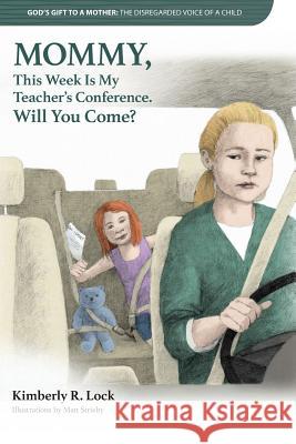 God's Gift to a Mother: The Disregarded Voice of a Child: Mommy, This Week Is My Teacher's Conference. Will You Come? Kimberly Lock Rhonda Cotton Matt Strieby 9781949176056 Krl Publishing LLC