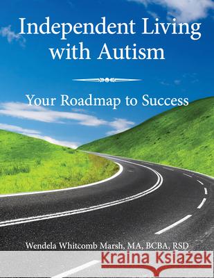 Independent Living with Autism: Your Roadmap to Success Whitcomb Marsh, Wendela 9781949177046 Future Horizons