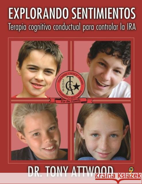 Explorando Sentimientos: IRA - Terapia Cognitivo Conductual Para Controlar La IRA: Spanish Edition of Exploring Feelings: Anger Attwood, Tony 9781949177374