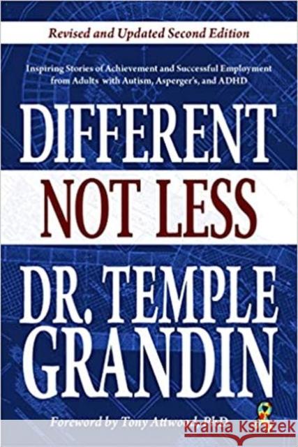Different... Not Less: Inspiring Stories of Achievement and Successful Employment from Adults with Autism, Asperger's, and ADHD (Revised & Up Grandin, Temple 9781949177473 Future Horizons